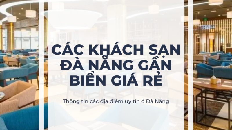 Các Khách Sạn Đà Nẵng Gần Biển Giá Rẻ