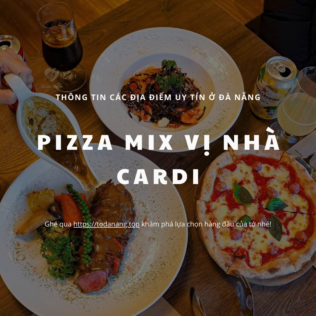 ĐỘC LẠ PIZZA: BẠN ĐÃ THỬ PIZZA MIX VỊ NHÀ CARDI CHƯA?