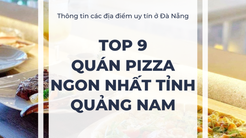 Top 9 Quán pizza ngon nhất tỉnh Quảng Nam