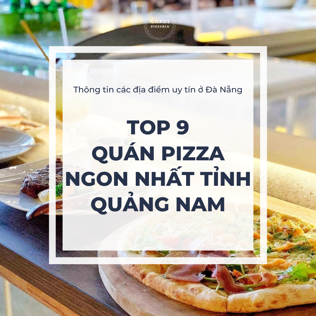 Top 9 Quán pizza ngon nhất tỉnh Quảng Nam