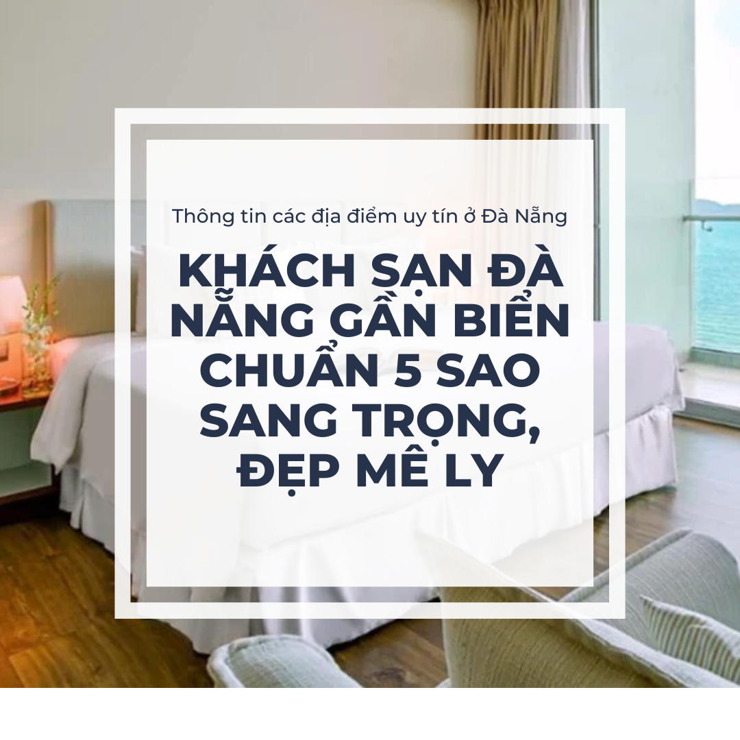 Khách sạn Đà Nẵng gần biển chuẩn 5 sao sang trọng, đẹp mê ly